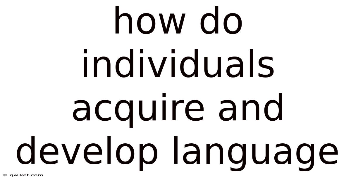 How Do Individuals Acquire And Develop Language