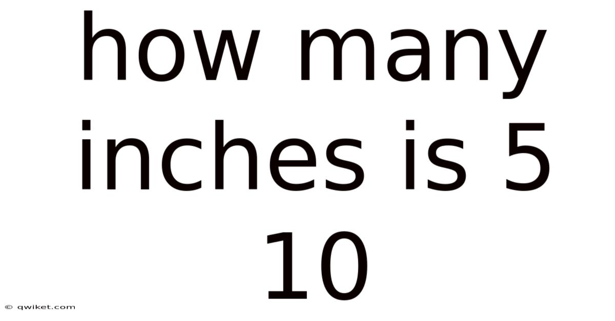 How Many Inches Is 5 10