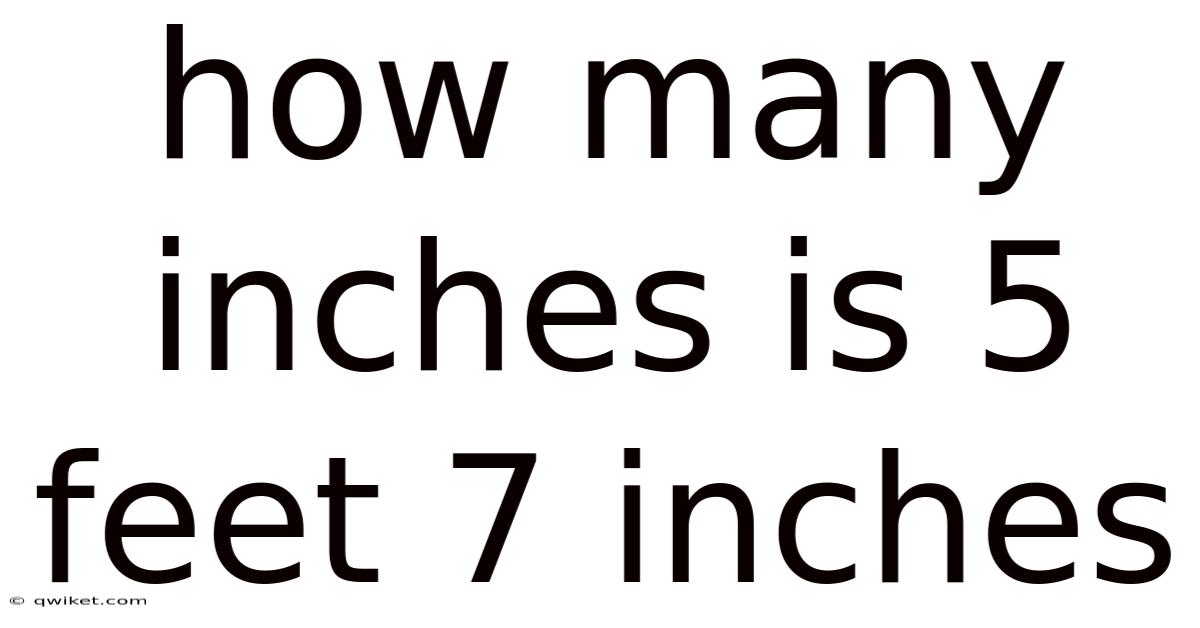 How Many Inches Is 5 Feet 7 Inches