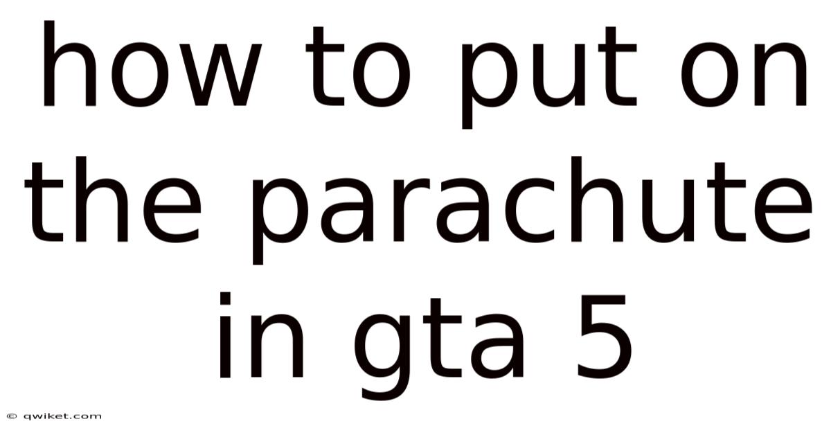 How To Put On The Parachute In Gta 5