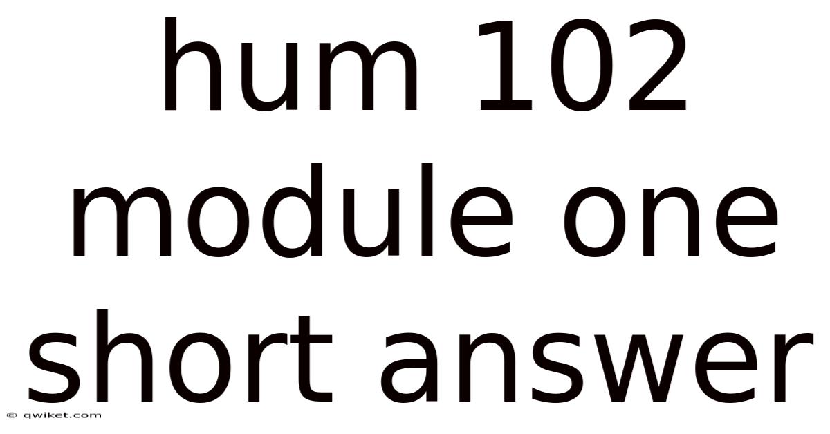 Hum 102 Module One Short Answer