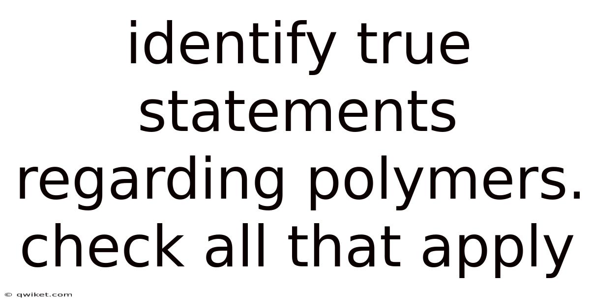 Identify True Statements Regarding Polymers. Check All That Apply
