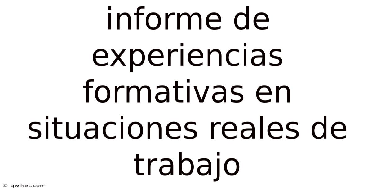 Informe De Experiencias Formativas En Situaciones Reales De Trabajo