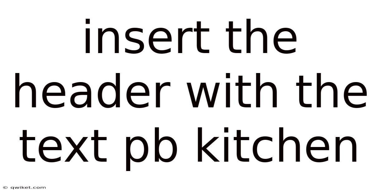 Insert The Header With The Text Pb Kitchen