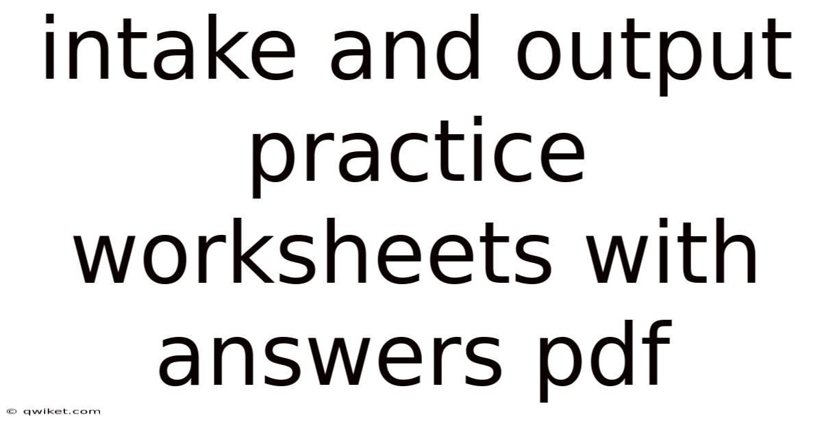 Intake And Output Practice Worksheets With Answers Pdf
