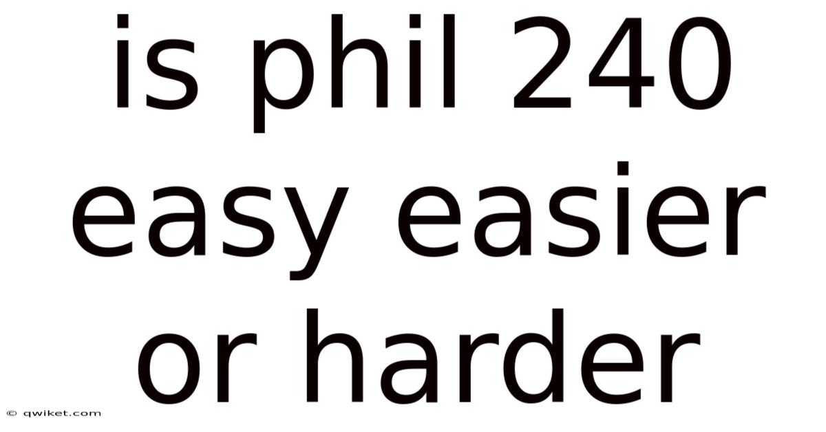 Is Phil 240 Easy Easier Or Harder