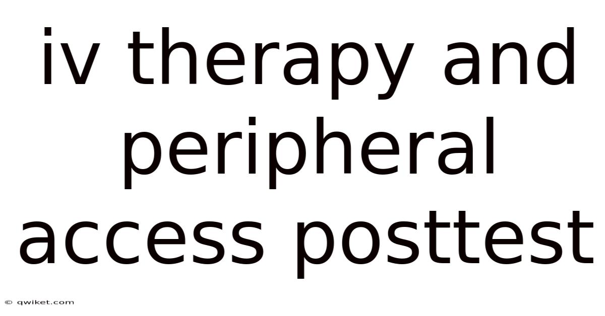 Iv Therapy And Peripheral Access Posttest