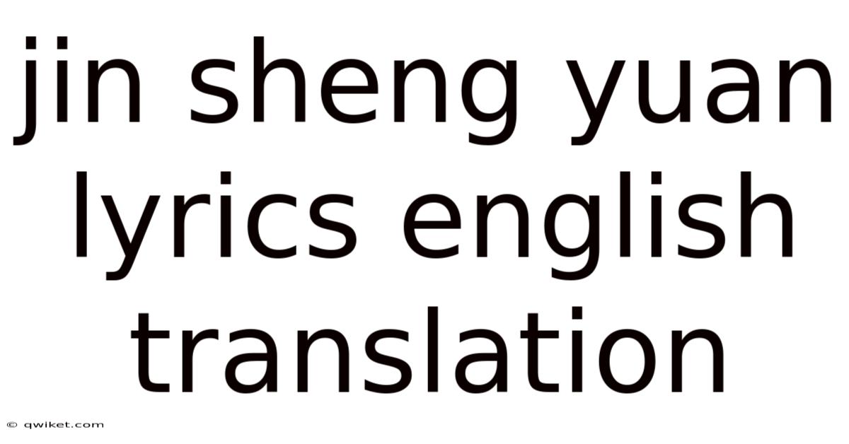 Jin Sheng Yuan Lyrics English Translation