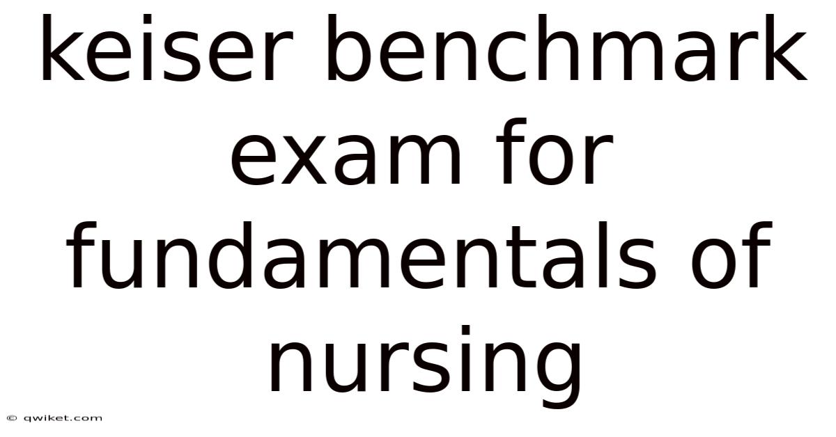 Keiser Benchmark Exam For Fundamentals Of Nursing