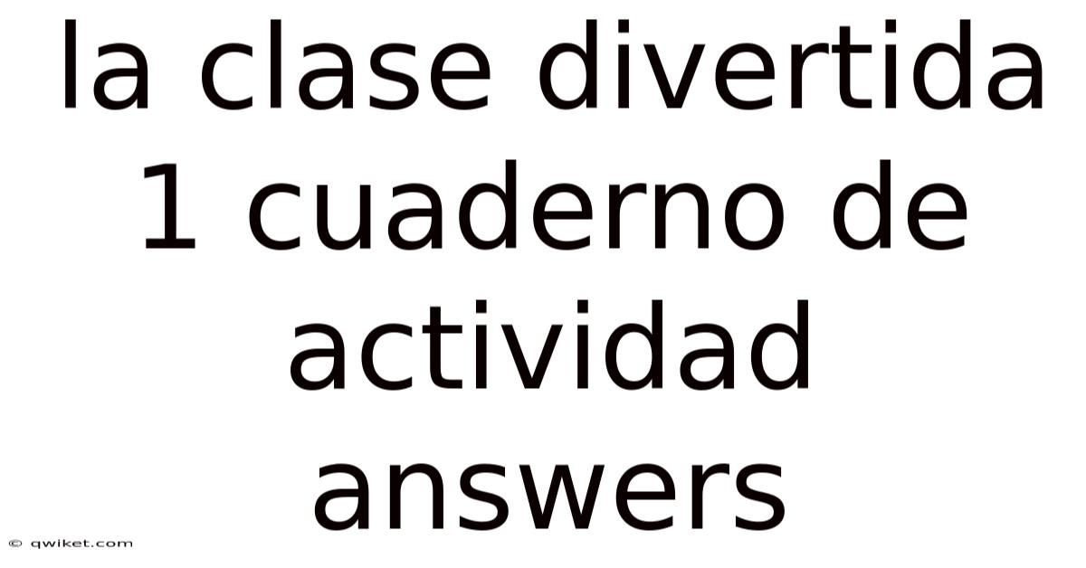 La Clase Divertida 1 Cuaderno De Actividad Answers