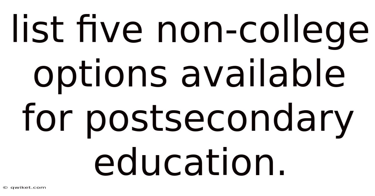 List Five Non-college Options Available For Postsecondary Education.