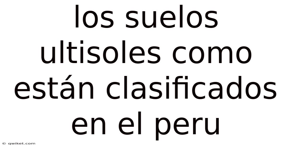 Los Suelos Ultisoles Como Están Clasificados En El Peru