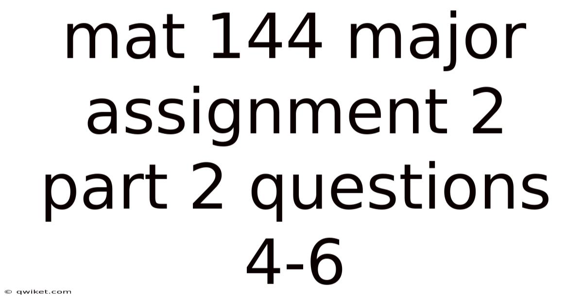 Mat 144 Major Assignment 2 Part 2 Questions 4-6