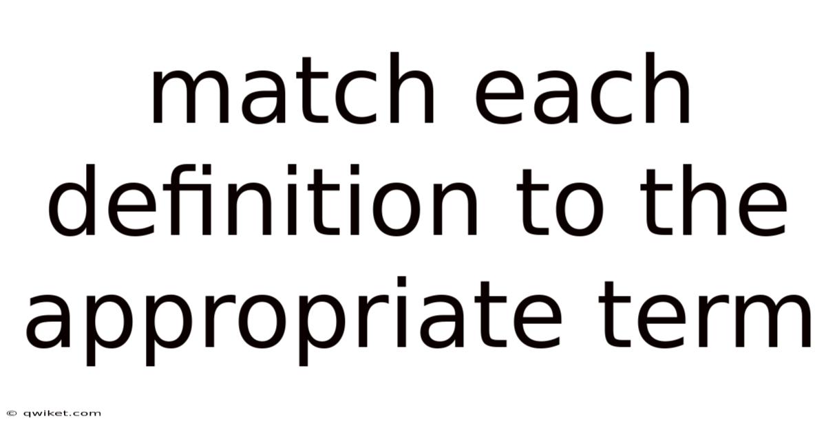 Match Each Definition To The Appropriate Term
