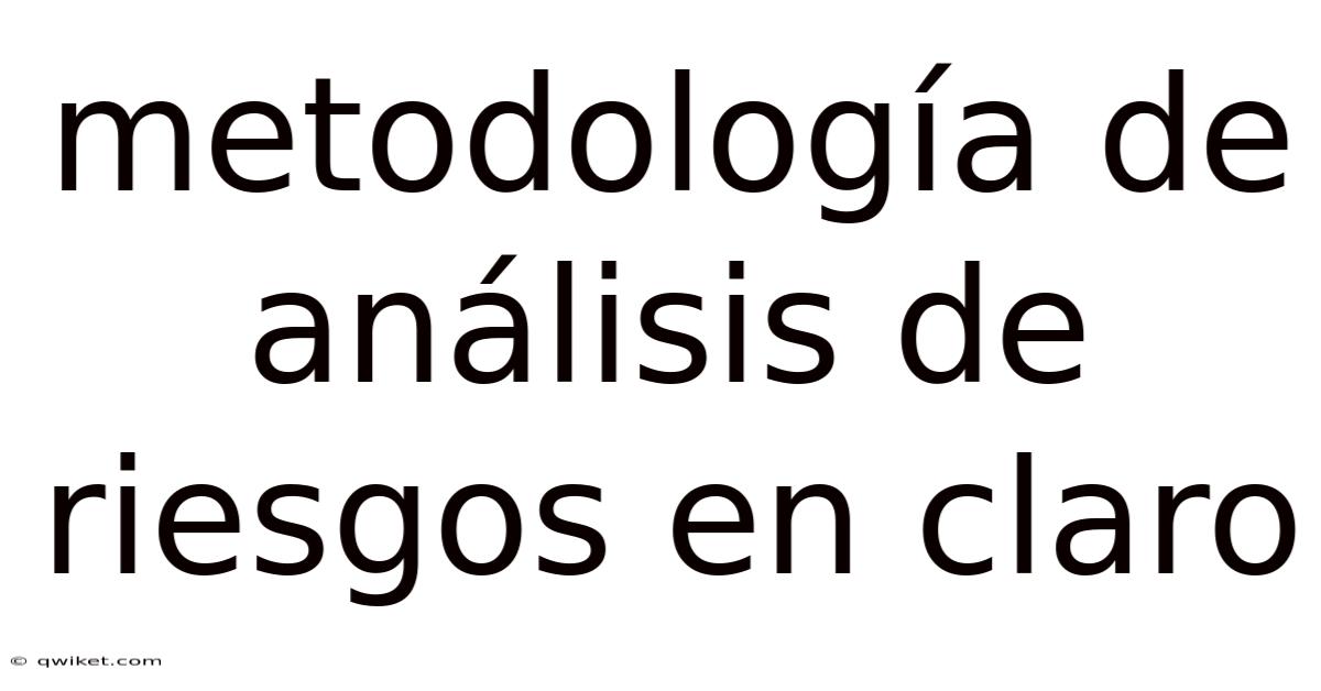 Metodología De Análisis De Riesgos En Claro