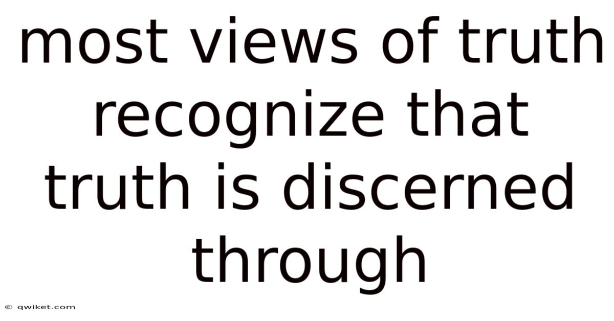 Most Views Of Truth Recognize That Truth Is Discerned Through