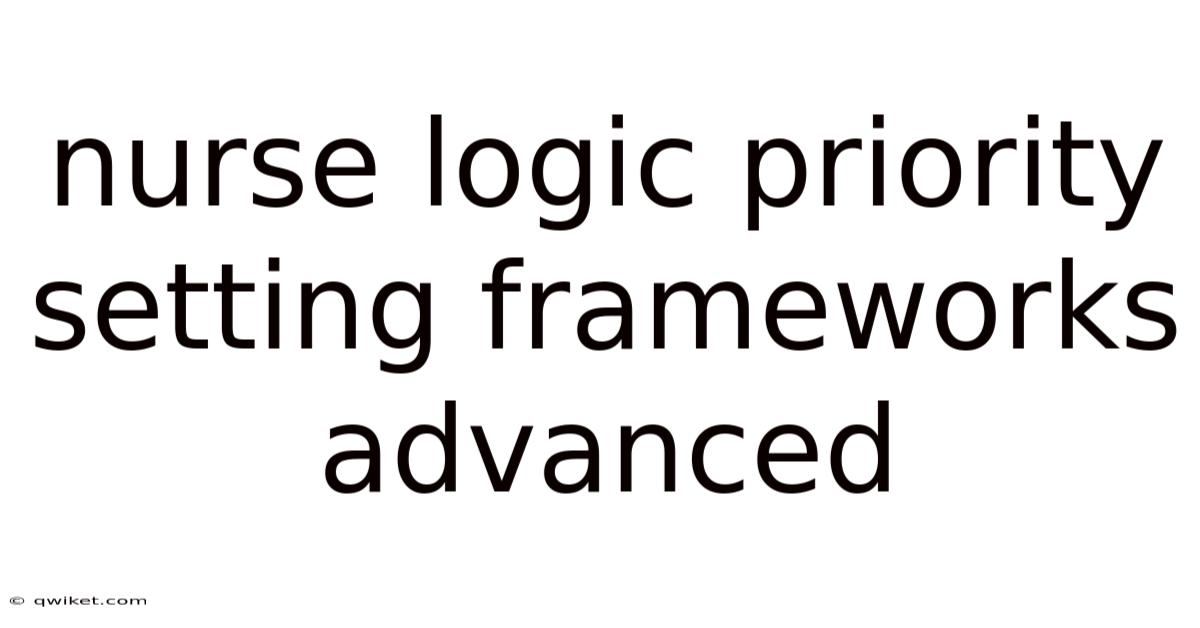 Nurse Logic Priority Setting Frameworks Advanced