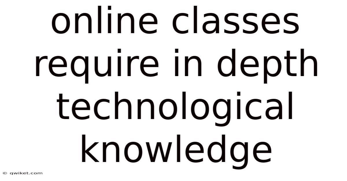 Online Classes Require In Depth Technological Knowledge