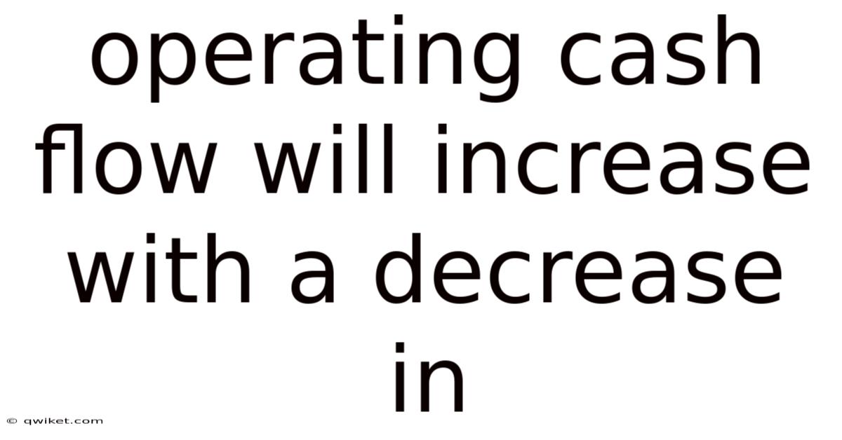 Operating Cash Flow Will Increase With A Decrease In