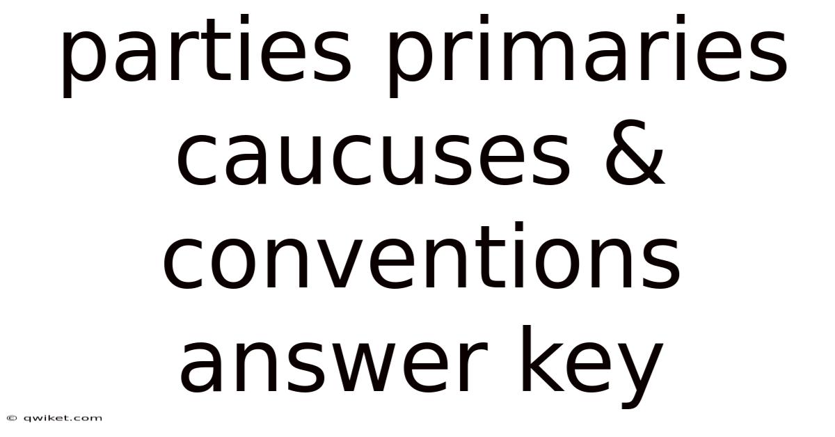 Parties Primaries Caucuses & Conventions Answer Key