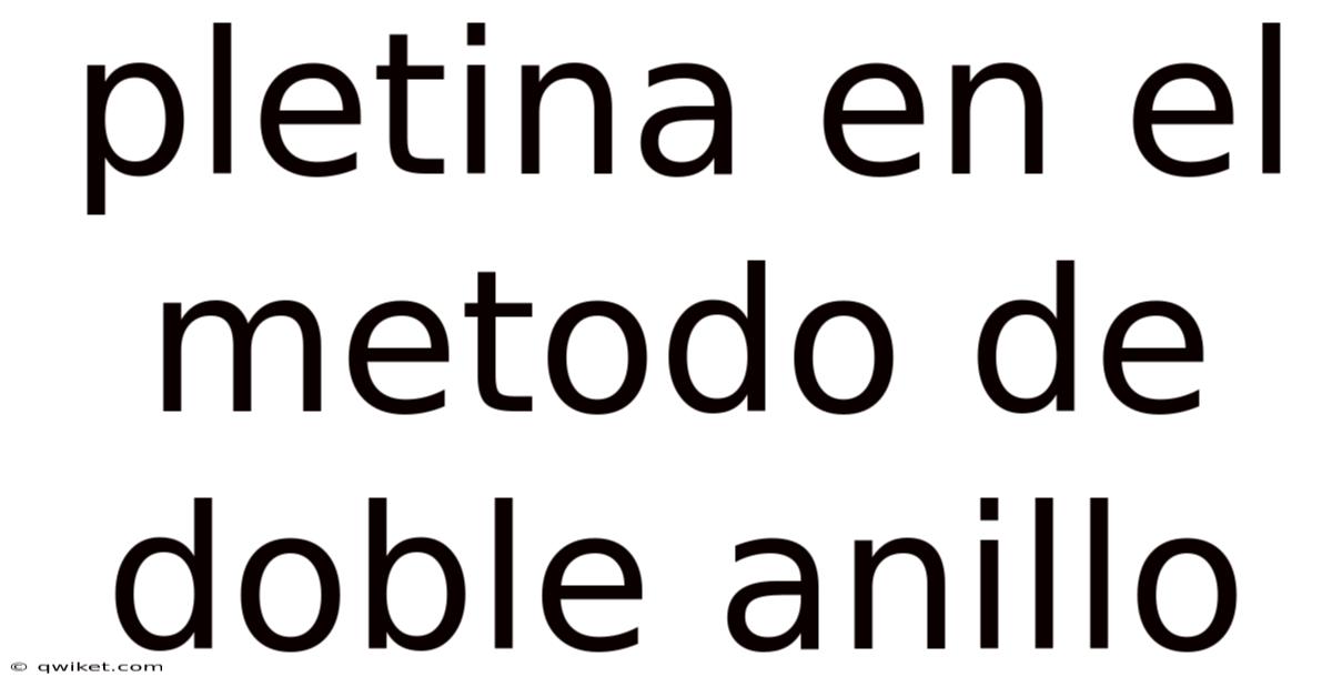 Pletina En El Metodo De Doble Anillo