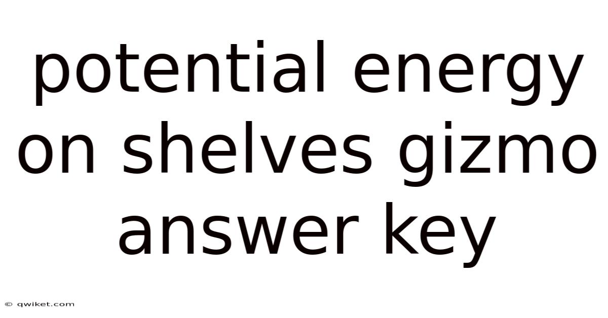 Potential Energy On Shelves Gizmo Answer Key