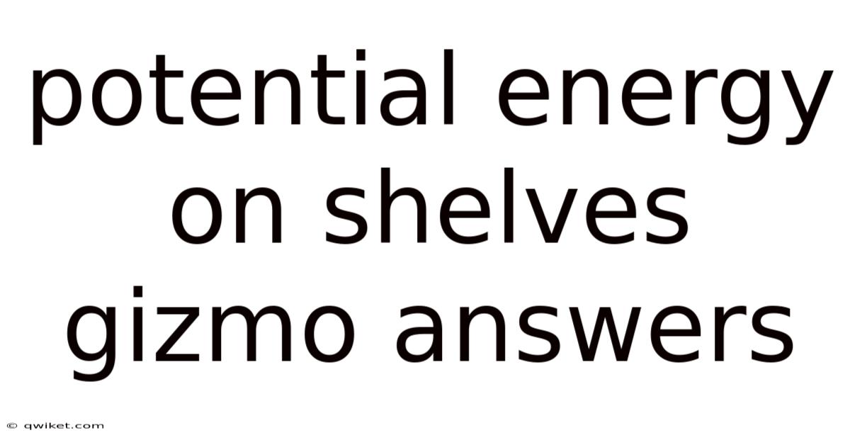 Potential Energy On Shelves Gizmo Answers
