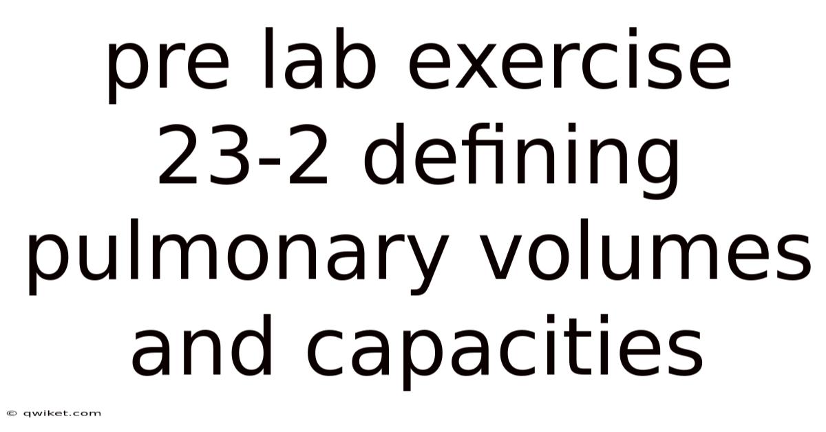 Pre Lab Exercise 23-2 Defining Pulmonary Volumes And Capacities