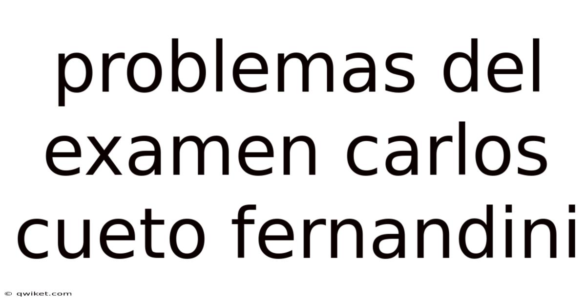 Problemas Del Examen Carlos Cueto Fernandini