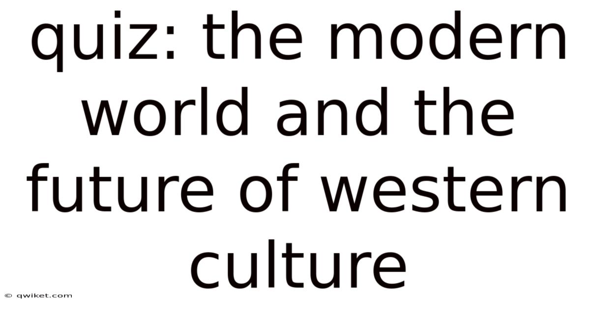 Quiz: The Modern World And The Future Of Western Culture