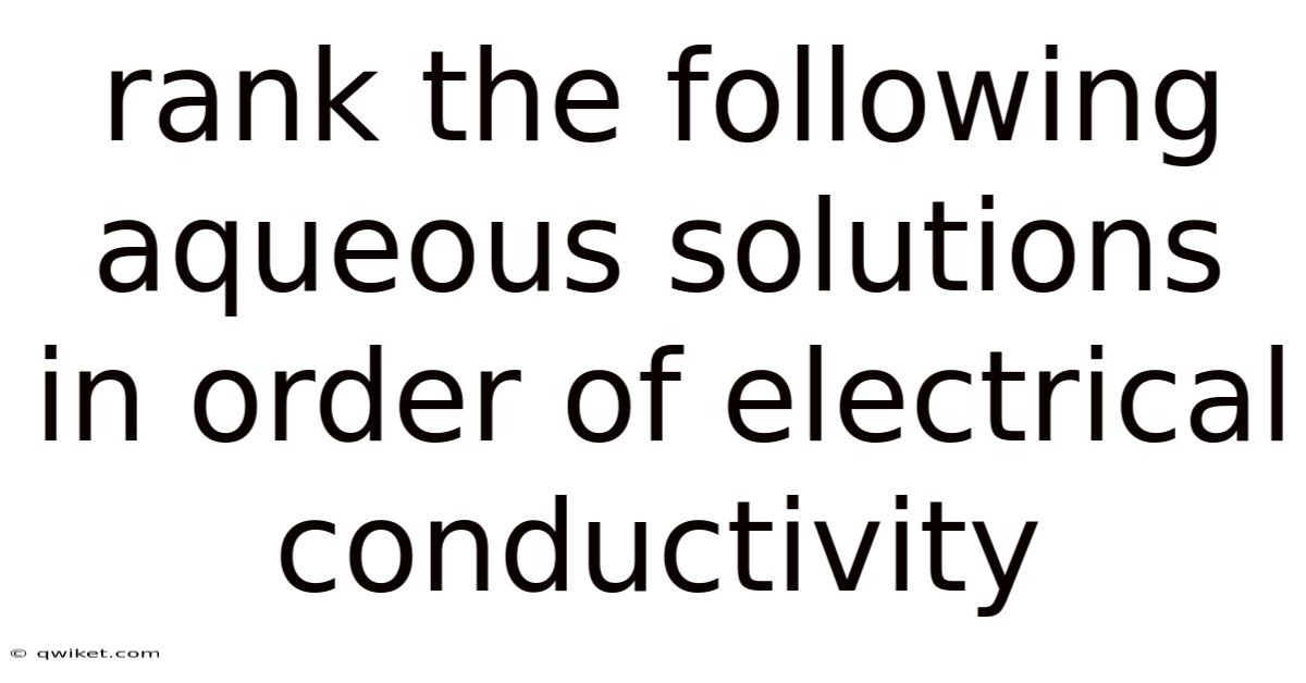 Rank The Following Aqueous Solutions In Order Of Electrical Conductivity