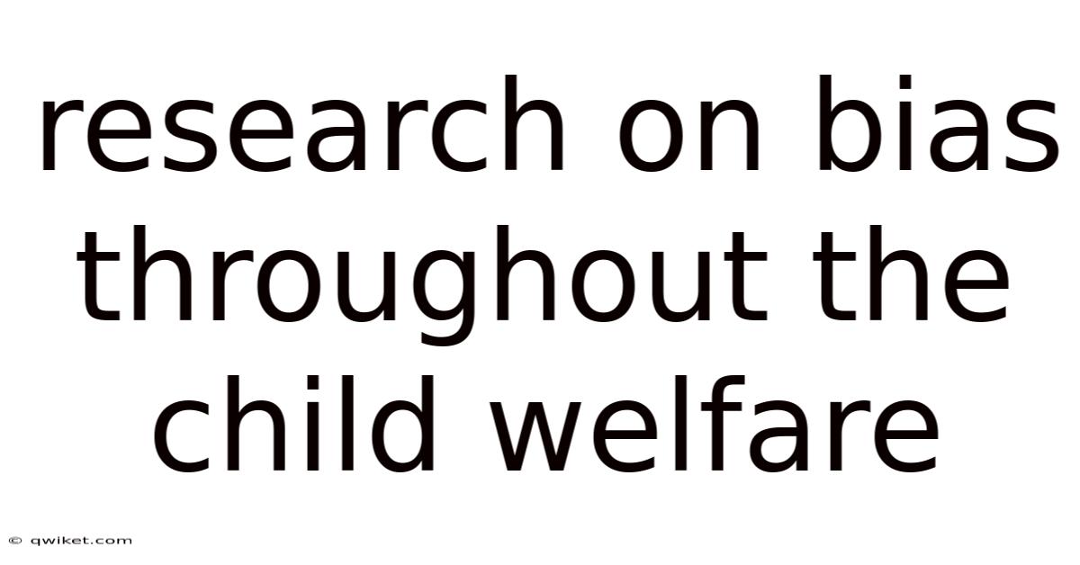Research On Bias Throughout The Child Welfare