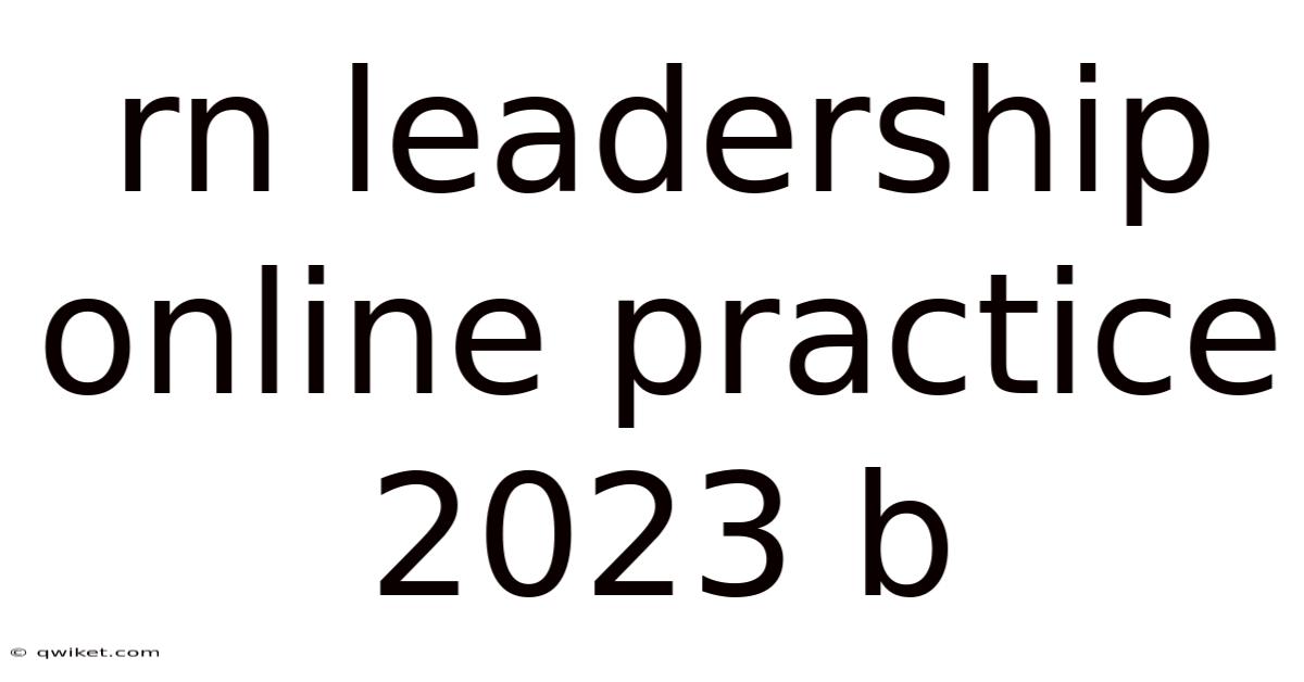Rn Leadership Online Practice 2023 B