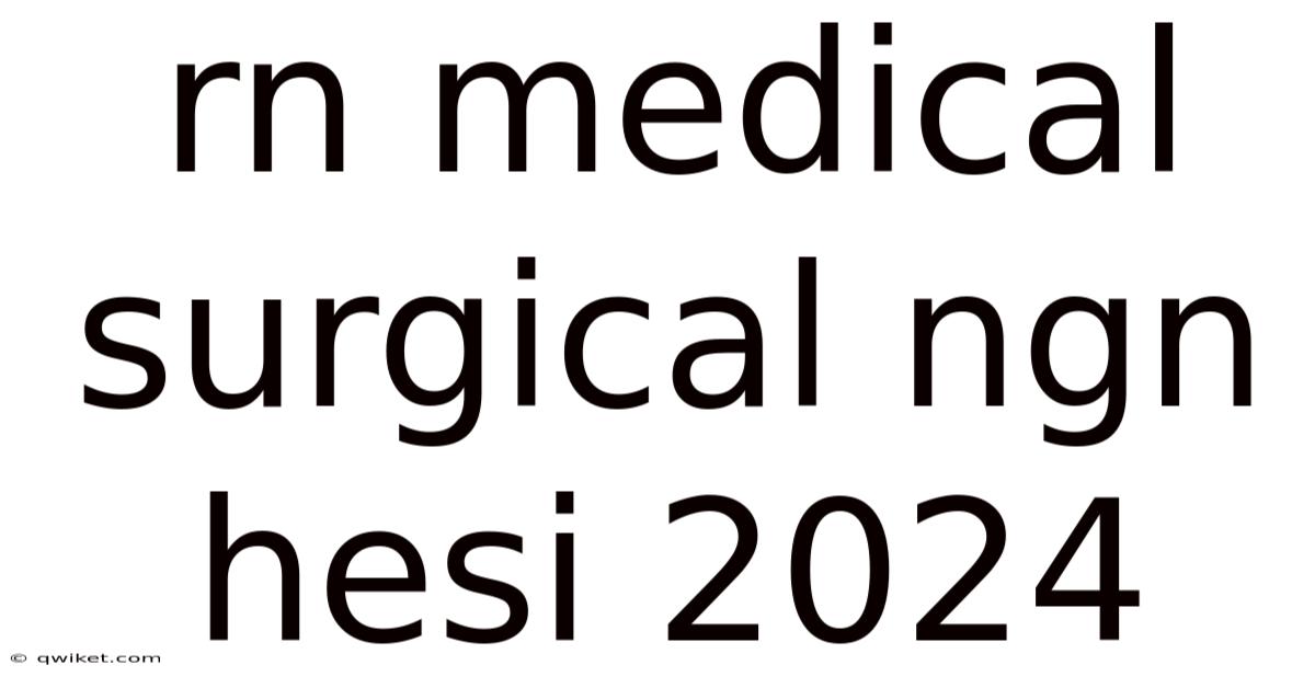 Rn Medical Surgical Ngn Hesi 2024