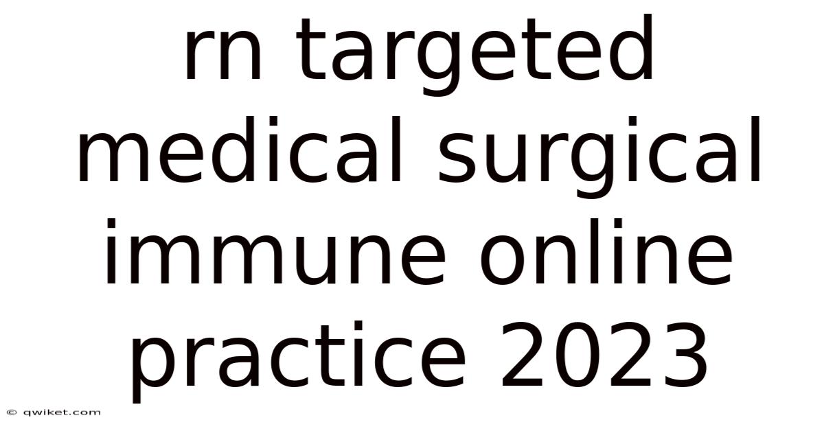 Rn Targeted Medical Surgical Immune Online Practice 2023