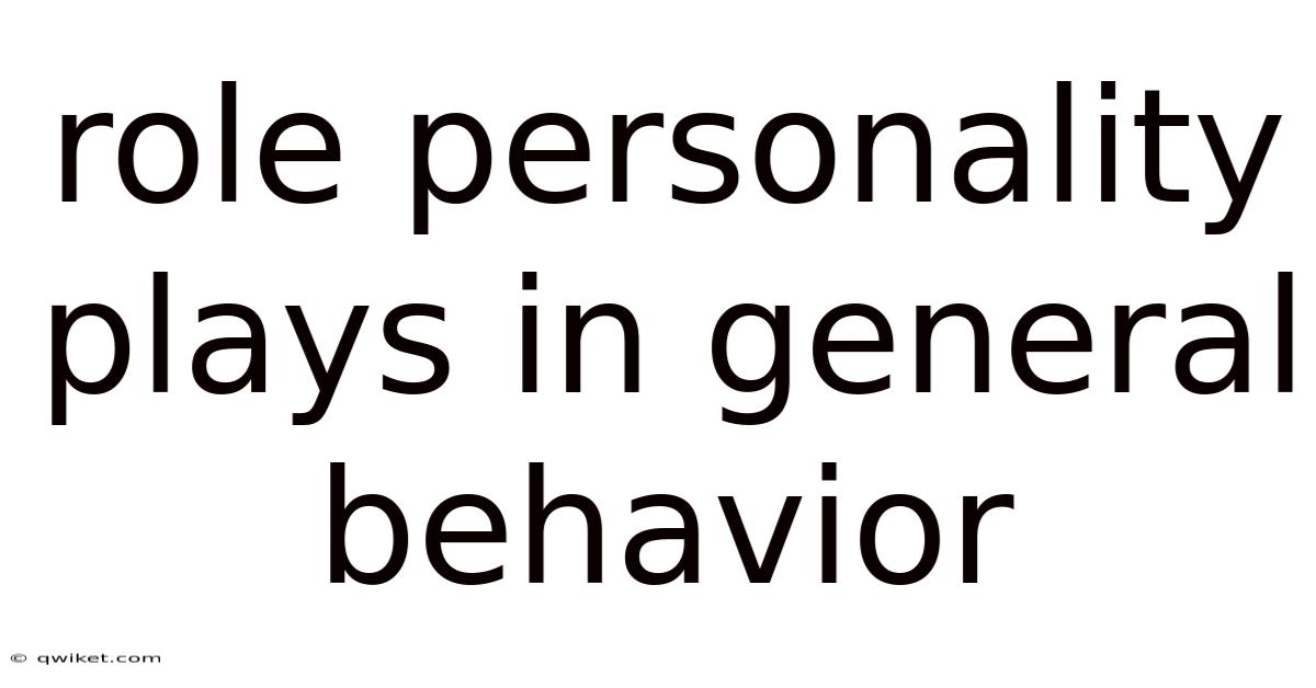 Role Personality Plays In General Behavior