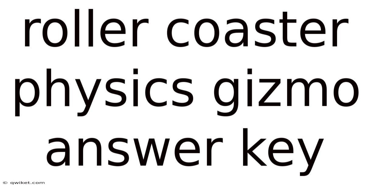 Roller Coaster Physics Gizmo Answer Key