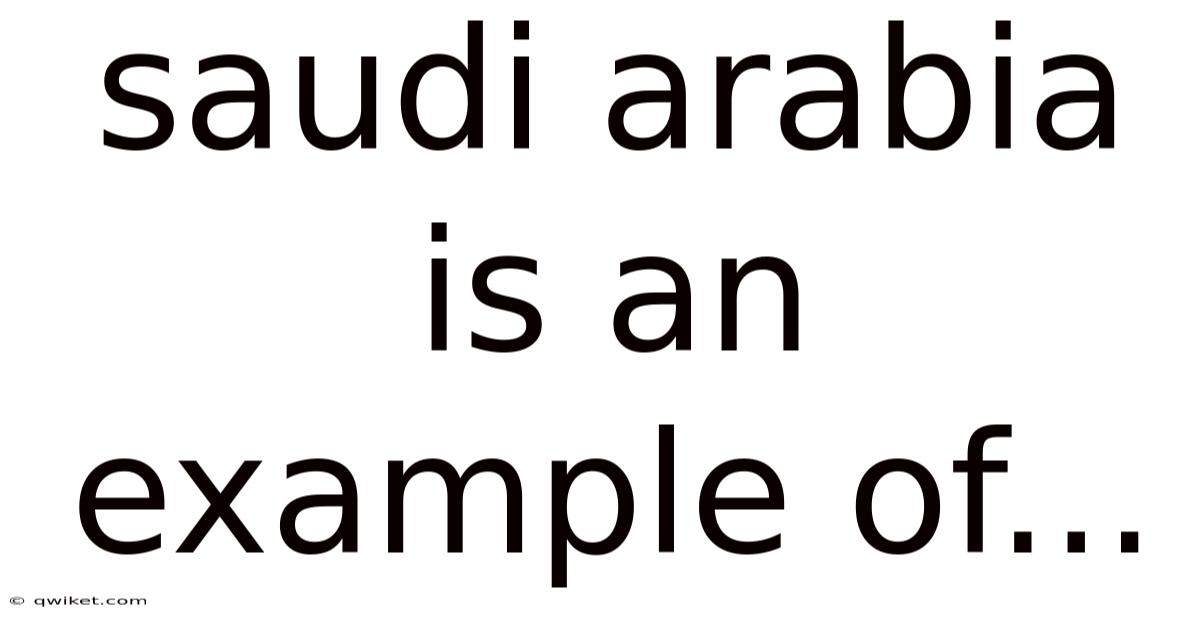 Saudi Arabia Is An Example Of...