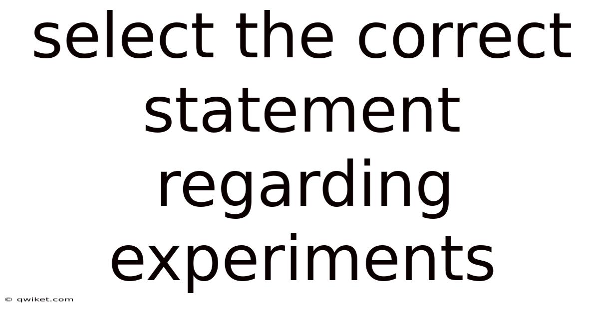 Select The Correct Statement Regarding Experiments