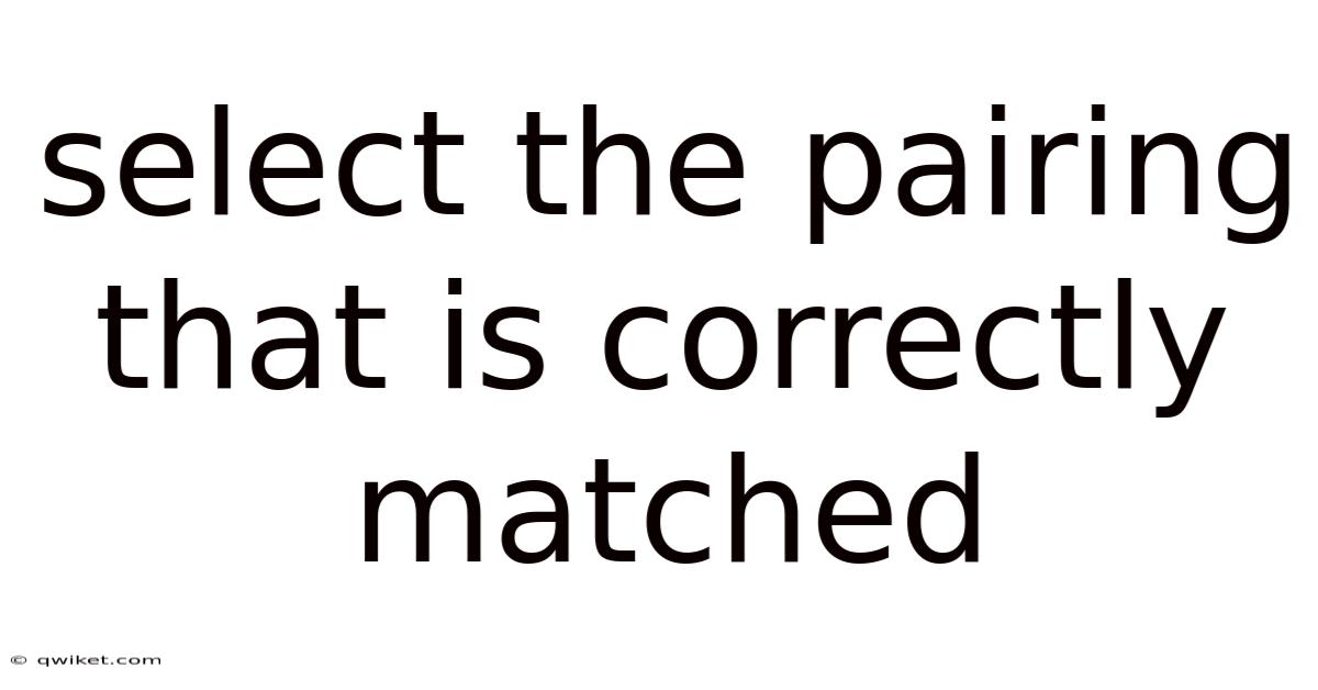 Select The Pairing That Is Correctly Matched