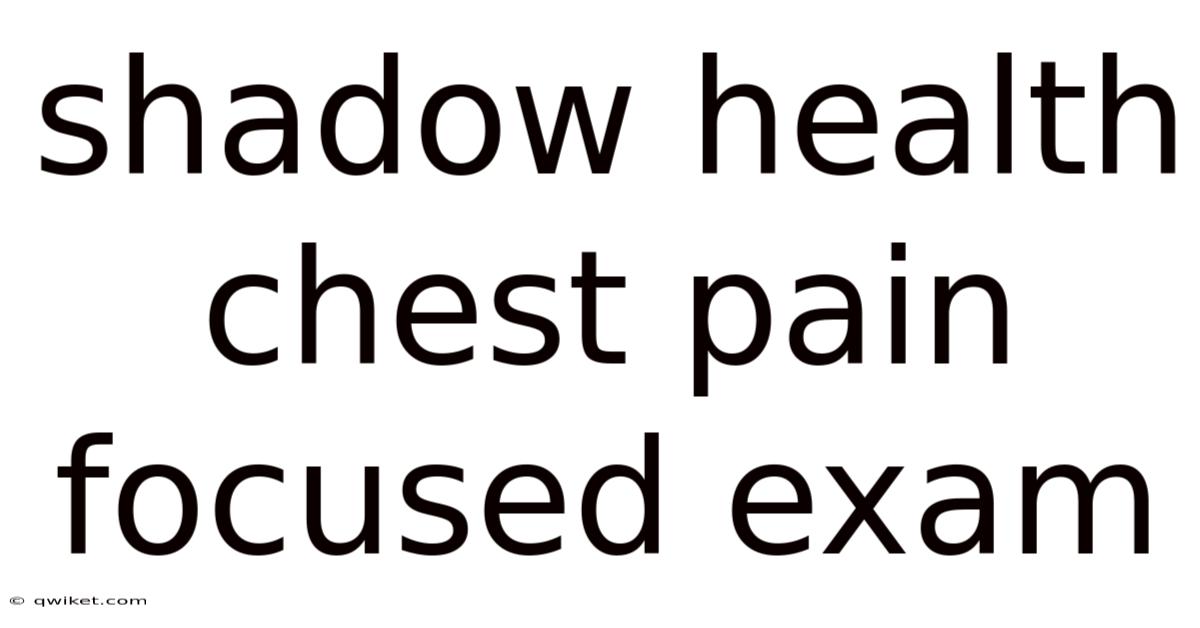 Shadow Health Chest Pain Focused Exam