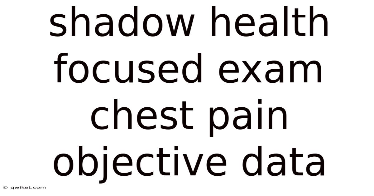 Shadow Health Focused Exam Chest Pain Objective Data