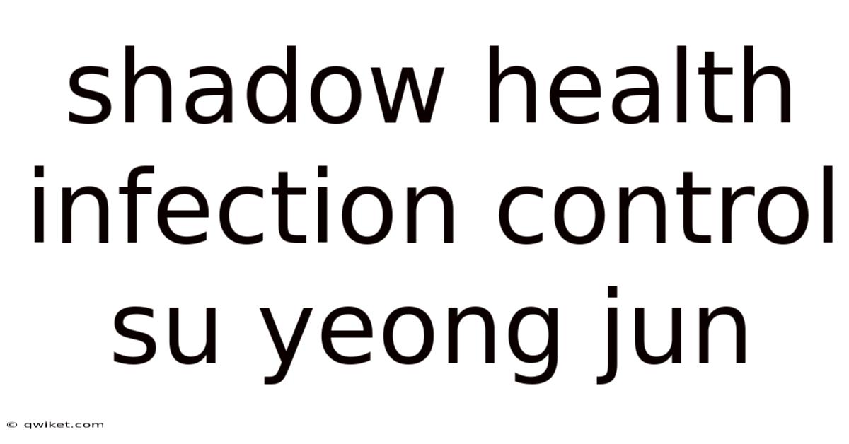 Shadow Health Infection Control Su Yeong Jun
