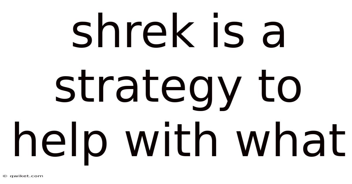 Shrek Is A Strategy To Help With What