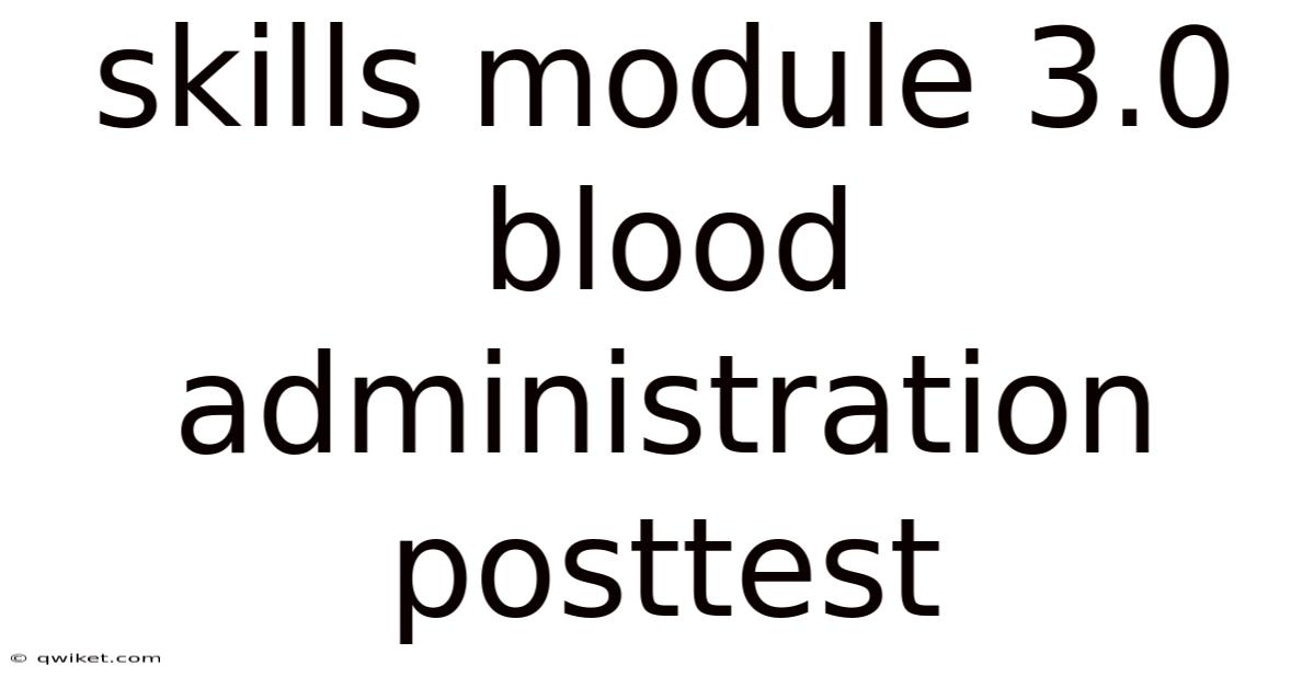 Skills Module 3.0 Blood Administration Posttest