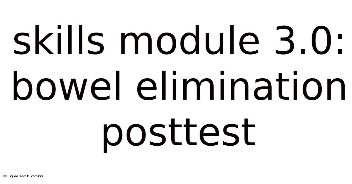 Skills Module 3.0: Bowel Elimination Posttest