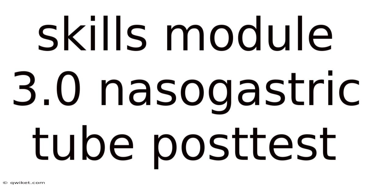 Skills Module 3.0 Nasogastric Tube Posttest