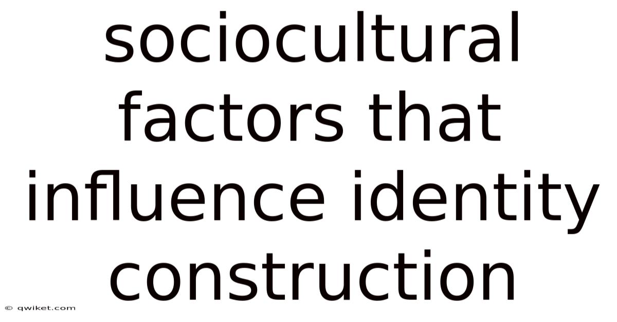 Sociocultural Factors That Influence Identity Construction