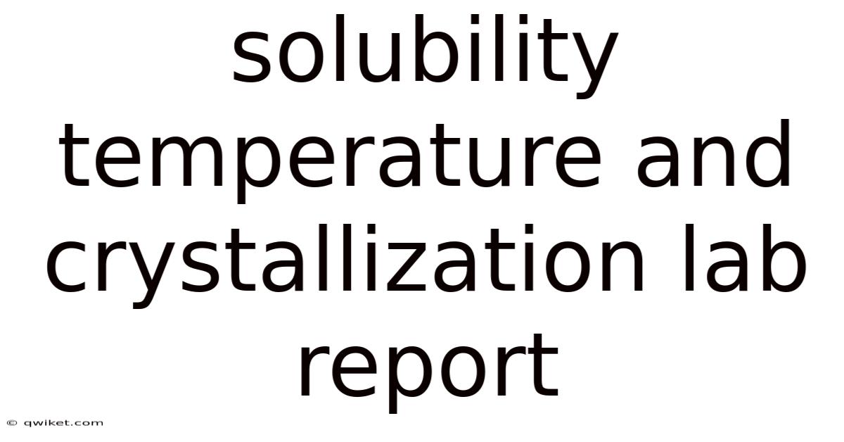 Solubility Temperature And Crystallization Lab Report