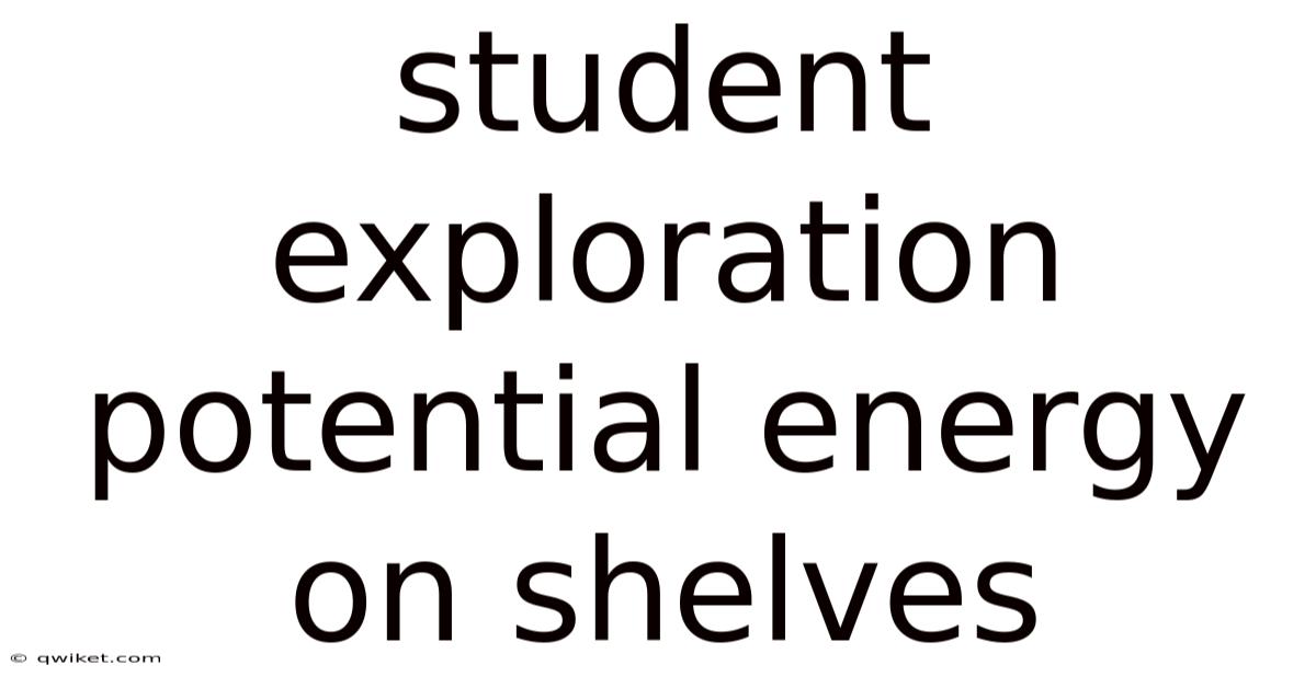 Student Exploration Potential Energy On Shelves